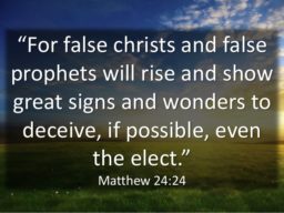 Signs And Wonders: Fake Christs And False Prophets