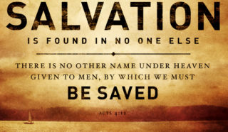 What Must I Do to Be Saved? Salvation Is In The Lord Jesus Christ